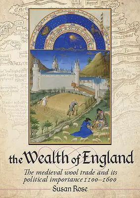 Bogăția Angliei: Comerțul medieval cu lână și importanța sa politică 1100-1600: The Medieval Wool Trade and Its Political Importance - The Wealth of England: The Medieval Wool Trade and Its Political Importance 1100-1600