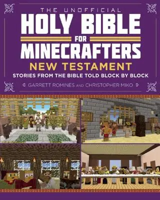 Sfânta Biblie neoficială pentru Minecrafteri: Noul Testament: Povestiri din Biblie povestite bloc cu bloc - The Unofficial Holy Bible for Minecrafters: New Testament: Stories from the Bible Told Block by Block