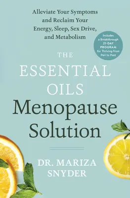 The Essential Oils Menopause Solution: Aliniați-vă simptomele și recâștigați-vă energia, somnul, apetitul sexual și metabolismul - The Essential Oils Menopause Solution: Alleviate Your Symptoms and Reclaim Your Energy, Sleep, Sex Drive, and Metabolism