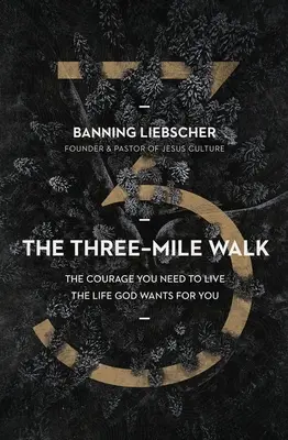 The Three-Mile Walk (Mersul de trei mile): Curajul de care ai nevoie pentru a trăi viața pe care Dumnezeu o vrea pentru tine: The Courage You Need to Live the Life God Wants for You - The Three-Mile Walk: The Courage You Need to Live the Life God Wants for You