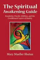 Ghidul trezirii spirituale: Kundalini, capacitățile psihice și straturile condiționate ale realității - The Spiritual Awakening Guide: Kundalini, Psychic Abilities, and the Conditioned Layers of Reality