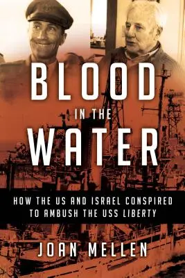 Sânge în apă: Cum au conspirat SUA și Israelul la ambuscada împotriva USS Liberty - Blood in the Water: How the Us and Israel Conspired to Ambush the USS Liberty