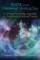 Emdr și Tao-ul vindecării universale: O abordare a psihologiei energetice pentru depășirea traumelor emoționale - Emdr and the Universal Healing Tao: An Energy Psychology Approach to Overcoming Emotional Trauma