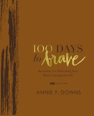 100 Days to Brave Deluxe Edition: Devoțiuni pentru deblocarea celui mai curajos eu al tău - 100 Days to Brave Deluxe Edition: Devotions for Unlocking Your Most Courageous Self