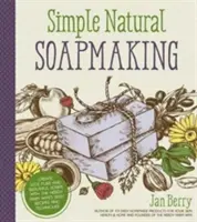 Fabricarea săpunului simplu și natural: Create 100% Pure and Beautiful Soaps with the Nerdy Farm Wife's Easy Recipes and Techniques - Simple & Natural Soapmaking: Create 100% Pure and Beautiful Soaps with the Nerdy Farm Wife's Easy Recipes and Techniques