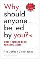 De ce ar trebui cineva să fie condus de tine? What It Takes to Be an Authentic Leader - Why Should Anyone Be Led by You?: What It Takes to Be an Authentic Leader