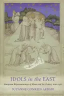 Idoli în Orient: Reprezentări europene ale Islamului și Orientului, 1100-1450 - Idols in the East: European Representations of Islam and the Orient, 1100-1450