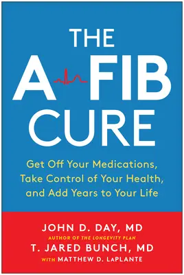 The Afib Cure: Renunță la medicamente, preia controlul asupra sănătății tale și adaugă ani la viața ta - The Afib Cure: Get Off Your Medications, Take Control of Your Health, and Add Years to Your Life