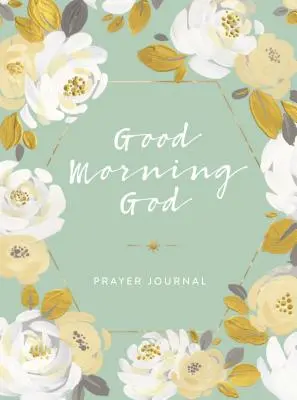 Jurnalul de rugăciune Good Morning God - Good Morning God Prayer Journal