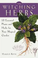 Ierburile vrăjitoare: 13 plante și ierburi esențiale pentru grădina ta magică - The Witching Herbs: 13 Essential Plants and Herbs for Your Magical Garden