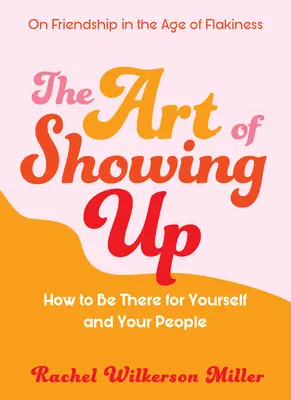 Arta de a apărea: Cum să fii acolo pentru tine și pentru oamenii tăi - The Art of Showing Up: How to Be There for Yourself and Your People