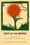 Out of the Ruins: Emergența spațiilor radicale de învățare informală - Out of the Ruins: The Emergence of Radical Informal Learning Spaces