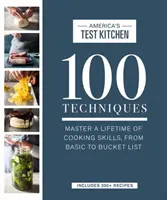 100 de tehnici: Stăpânește o viață întreagă de abilități de gătit, de la cele de bază până la cele din Bucket List - 100 Techniques: Master a Lifetime of Cooking Skills, from Basic to Bucket List