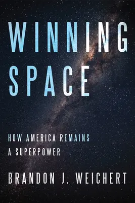 Spațiul câștigător: Cum rămâne America o superputere - Winning Space: How America Remains a Superpower