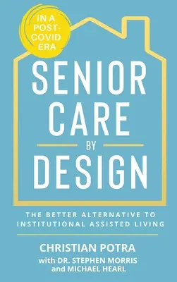 Senior Care by Design: Alternativa mai bună la îngrijirea instituțională asistată și la îngrijirea memoriei - Senior Care by Design: The Better Alternative to Institutional Assisted Living and Memory Care