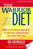 The Warrior Diet: Porniți centrala dvs. biologică pentru energie ridicată, forță explozivă și un corp mai suplu și mai puternic - The Warrior Diet: Switch on Your Biological Powerhouse for High Energy, Explosive Strength, and a Leaner, Harder Body