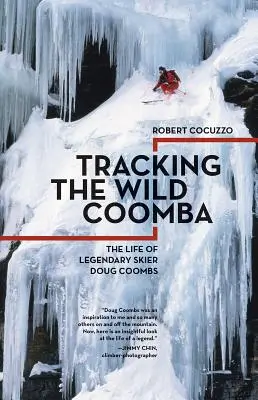 Pe urmele sălbaticului Coomba: Viața legendarului schior Doug Coombs - Tracking the Wild Coomba: The Life of Legendary Skier Doug Coombs