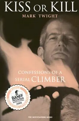 Sărut sau ucid: Confesiunile unui alpinist în serie - Kiss or Kill: Confessions of a Serial Climber