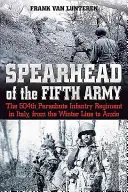 Spearhead of the Fifth Army: The 504th Parachute Infantry Regiment in Italy, from the Winter Line to Anzio