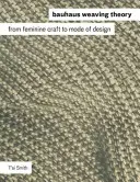 Teoria țesutului Bauhaus: De la meșteșugul feminin la modul de design - Bauhaus Weaving Theory: From Feminine Craft to Mode of Design