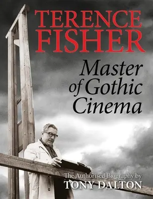 Terence Fisher: Maestru al cinematografiei gotice - Terence Fisher: Master of Gothic Cinema