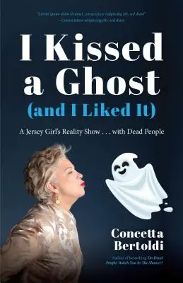 I Kissed a Ghost (and I Liked It) (Am sărutat o fantomă (și mi-a plăcut): A Jersey Girl's Reality Show ... with Dead People (pentru fanii Do Dead People Watch You Shower sau Inside the Othe - I Kissed a Ghost (and I Liked It): A Jersey Girl's Reality Show . . . with Dead People (for Fans of Do Dead People Watch You Shower or Inside the Othe