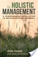 Management holistic, ediția a treia: O revoluție a bunului simț pentru refacerea mediului nostru - Holistic Management, Third Edition: A Commonsense Revolution to Restore Our Environment