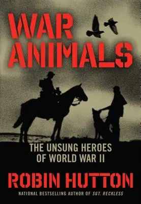 Animale de război: Eroii necunoscuți ai celui de-al Doilea Război Mondial - War Animals: The Unsung Heroes of World War II