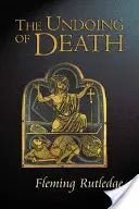 Dezrobirea morții: Predici pentru Săptămâna Sfântă și Paști - The Undoing of Death: Sermons for Holy Week and Easter