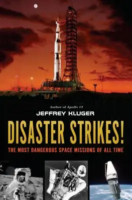 Dezastrul lovește!: Cele mai periculoase misiuni spațiale din toate timpurile - Disaster Strikes!: The Most Dangerous Space Missions of All Time