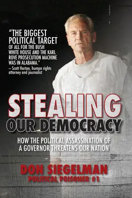 Furtul democrației noastre: Cum ne amenință națiunea asasinarea politică a unui guvernator - Stealing Our Democracy: How the Political Assassination of a Governor Threatens Our Nation