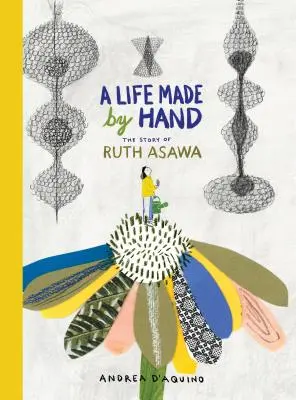 O viață făcută de mână: Povestea lui Ruth Asawa - A Life Made by Hand: The Story of Ruth Asawa
