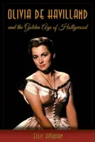 Olivia de Havilland și Epoca de Aur a Hollywood-ului - Olivia de Havilland and the Golden Age of Hollywood