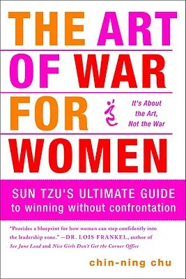 Arta războiului pentru femei: Ghidul suprem al lui Sun Tzu pentru a învinge fără confruntare - The Art of War for Women: Sun Tzu's Ultimate Guide to Winning Without Confrontation