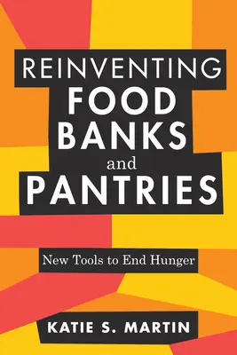 Reinventarea băncilor și cămărilor alimentare: Noi instrumente pentru a pune capăt foametei - Reinventing Food Banks and Pantries: New Tools to End Hunger