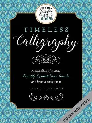 Creative Lettering și nu numai: Timeless Calligraphy: O colecție de mâini caligrafice tradiționale din istorie și cum să le scrii - Creative Lettering and Beyond: Timeless Calligraphy: A Collection of Traditional Calligraphic Hands from History and How to Write Them