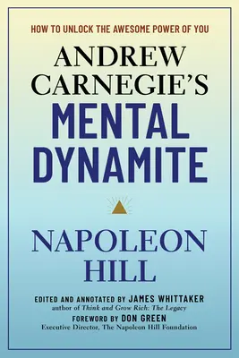 Andrew Carnegie's Mental Dynamite: How to Unlock the Awesome Power of You