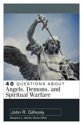 40 de întrebări despre îngeri, demoni și războiul spiritual - 40 Questions about Angels, Demons, and Spiritual Warfare