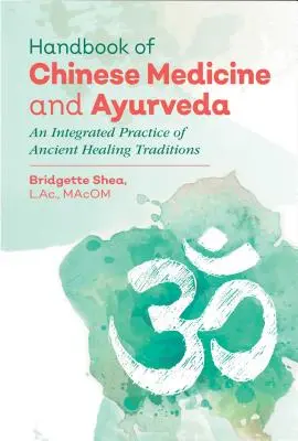 Manual de medicină chineză și ayurveda: O practică integrată a tradițiilor antice de vindecare - Handbook of Chinese Medicine and Ayurveda: An Integrated Practice of Ancient Healing Traditions