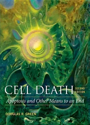 Moartea celulară: Apoptoza și alte mijloace de a ajunge la un final - Cell Death: Apoptosis and Other Means to an End