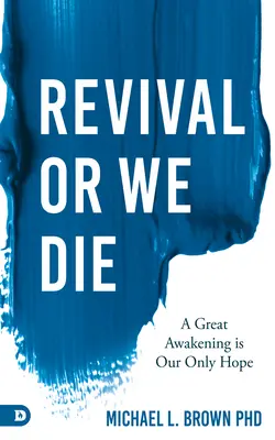 Renaștere sau murim: O mare trezire este singura noastră speranță - Revival or We Die: A Great Awakening is Our Only Hope