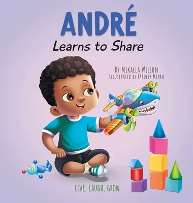 Andr învață să împartă: O poveste despre beneficiile împărtășirii pentru copii cu vârste cuprinse între 2 și 8 ani - Andr Learns to Share: A Story About the Benefits of Sharing for Kids Ages 2-8