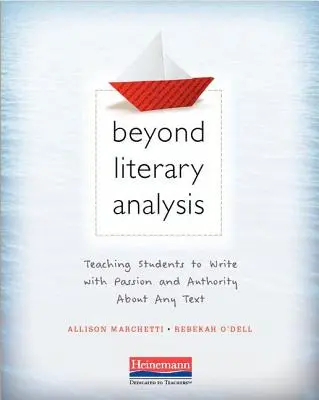 Dincolo de analiza literară: Învățarea elevilor să scrie cu pasiune și autoritate despre orice text - Beyond Literary Analysis: Teaching Students to Write with Passion and Authority about Any Text
