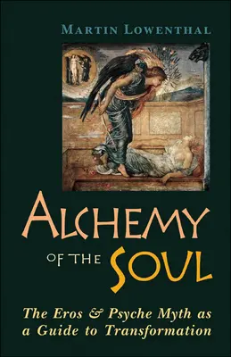 Alchimia sufletului: Mitul Eros și Psyche ca ghid al transformării - Alchemy of the Soul: The Eros and Psyche Myth as a Guide to Transformation