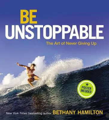 Be Unstoppable: The Art of Never Giving Up (Arta de a nu renunța niciodată) - Be Unstoppable: The Art of Never Giving Up
