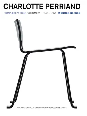 Charlotte Perriand: Opere complete. Volumul 2: 1940-1955 - Charlotte Perriand: Complete Works. Volume 2: 1940-1955