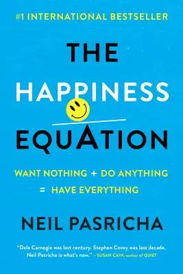 The Happiness Equation (Ecuația fericirii): A nu vrea nimic + a face orice = a avea totul - The Happiness Equation: Want Nothing + Do Anything=have Everything