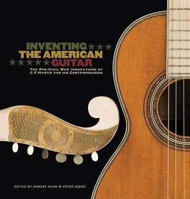 Inventarea chitarei americane: Inovațiile de dinaintea războiului civil ale lui C.F. Martin și ale contemporanilor săi - Inventing the American Guitar: The Pre-Civil War Innovations of C.F. Martin and His Contemporaries