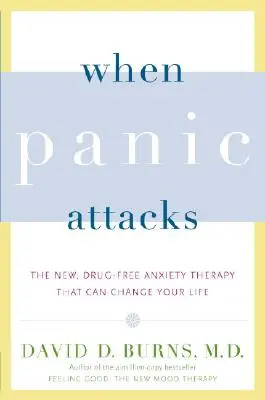 Când atacurile de panică: Noua terapie împotriva anxietății, fără medicamente, care îți poate schimba viața - When Panic Attacks: The New, Drug-Free Anxiety Therapy That Can Change Your Life