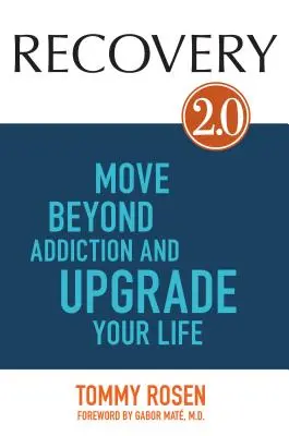 Recuperare 2.0: Treceți dincolo de dependență și îmbunătățiți-vă viața - Recovery 2.0: Move Beyond Addiction and Upgrade Your Life